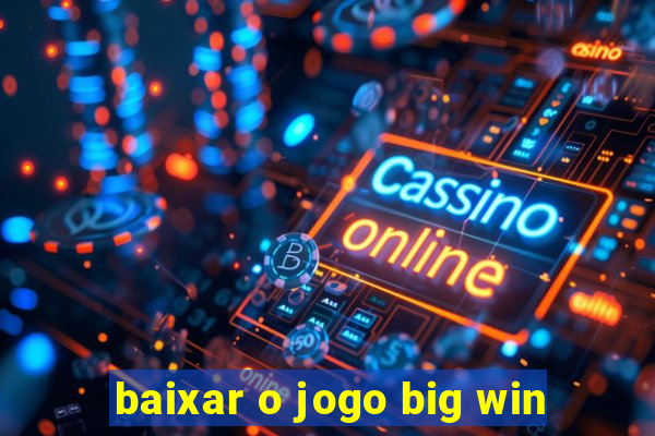 baixar o jogo big win